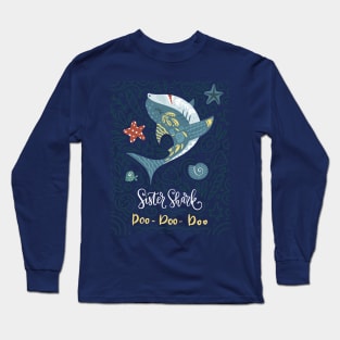 Sister Shark Doo Doo Doo Long Sleeve T-Shirt